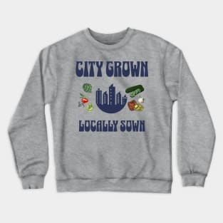 City Grown, Locally Sown Crewneck Sweatshirt